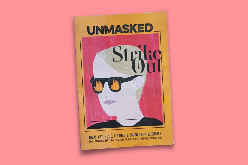 Unmasked is a newspaper featuring writing by young people from Manchester, on topics including mental health and sexuality. Published by the team being Flux Magazine and printed by Newspaper Club. 