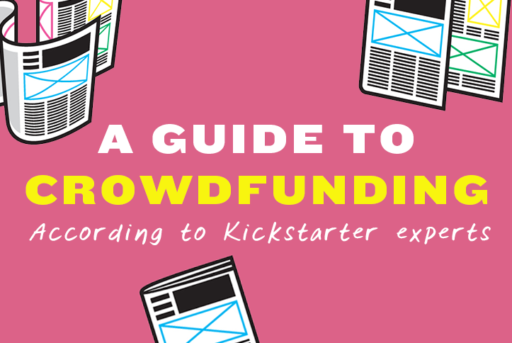 A guide to crowdfunding, according to Kickstarter experts
